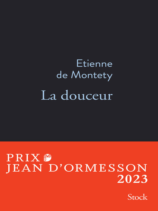 Title details for La douceur PRIX JEAN D'ORMESSON 2023 by Etienne de Montety - Available